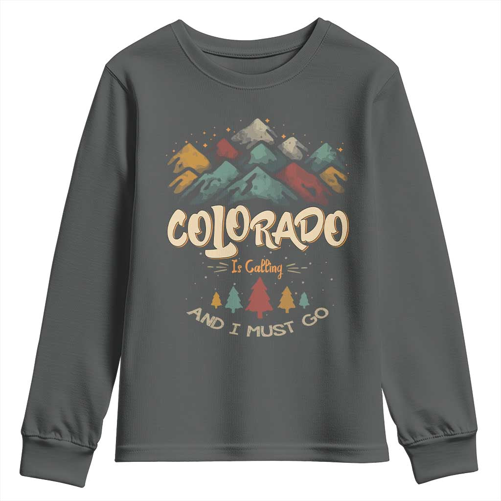 Colorado Is Calling And I Must Go Youth Sweatshirt Nature Lover Outdoor Activities TS09 Dark Heather Print Your Wear