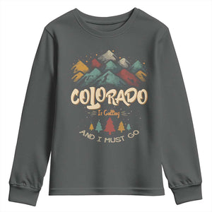 Colorado Is Calling And I Must Go Youth Sweatshirt Nature Lover Outdoor Activities TS09 Dark Heather Print Your Wear