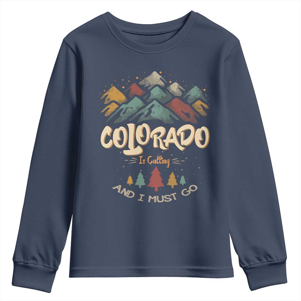 Colorado Is Calling And I Must Go Youth Sweatshirt Nature Lover Outdoor Activities TS09 Navy Print Your Wear