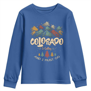 Colorado Is Calling And I Must Go Youth Sweatshirt Nature Lover Outdoor Activities TS09 Royal Blue Print Your Wear