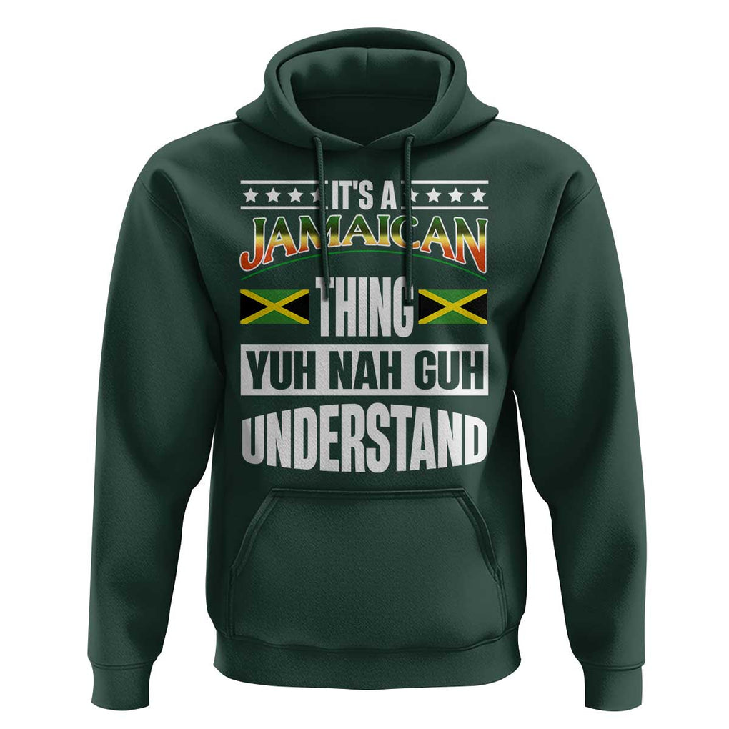 Jamaica Pride Hoodie It's A Jamaican Thing Yuh Nah Guh Understand TS09 Dark Forest Green Print Your Wear