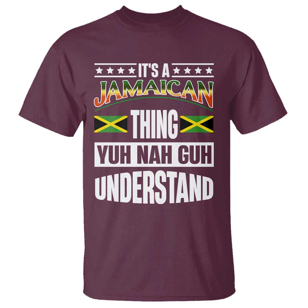Jamaica Pride T Shirt It's A Jamaican Thing Yuh Nah Guh Understand TS09 Maroon Print Your Wear