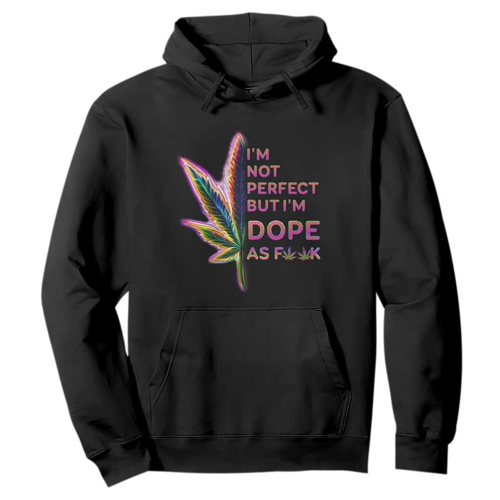 Funny Cannabis Hoodie I'm Not Perfect But I'm Dope As Fuck 420 Weed TS09 Black Print Your Wear