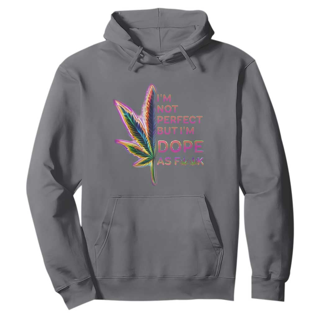 Funny Cannabis Hoodie I'm Not Perfect But I'm Dope As Fuck 420 Weed TS09 Charcoal Print Your Wear