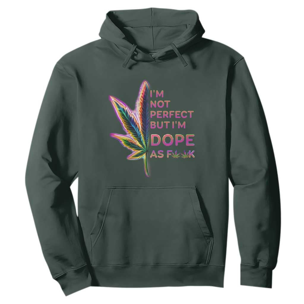 Funny Cannabis Hoodie I'm Not Perfect But I'm Dope As Fuck 420 Weed TS09 Dark Forest Green Print Your Wear