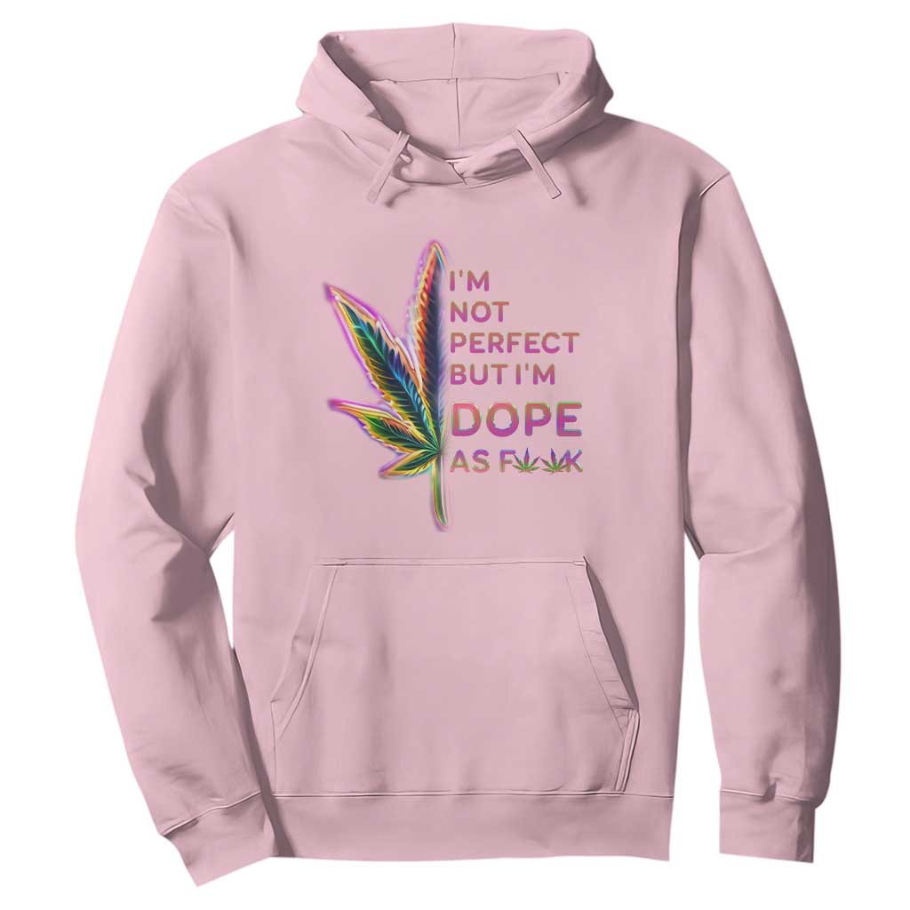 Funny Cannabis Hoodie I'm Not Perfect But I'm Dope As Fuck 420 Weed TS09 Light Pink Print Your Wear