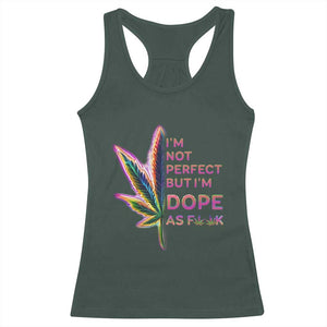 Funny Cannabis Racerback Tank Top I'm Not Perfect But I'm Dope As Fuck 420 Weed TS09 Dark Forest Green Print Your Wear