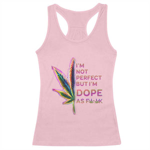 Funny Cannabis Racerback Tank Top I'm Not Perfect But I'm Dope As Fuck 420 Weed TS09 Light Pink Print Your Wear