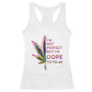 Funny Cannabis Racerback Tank Top I'm Not Perfect But I'm Dope As Fuck 420 Weed TS09 White Print Your Wear