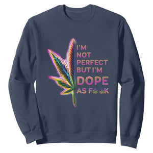 Funny Cannabis Sweatshirt I'm Not Perfect But I'm Dope As Fuck 420 Weed TS09 Navy Print Your Wear