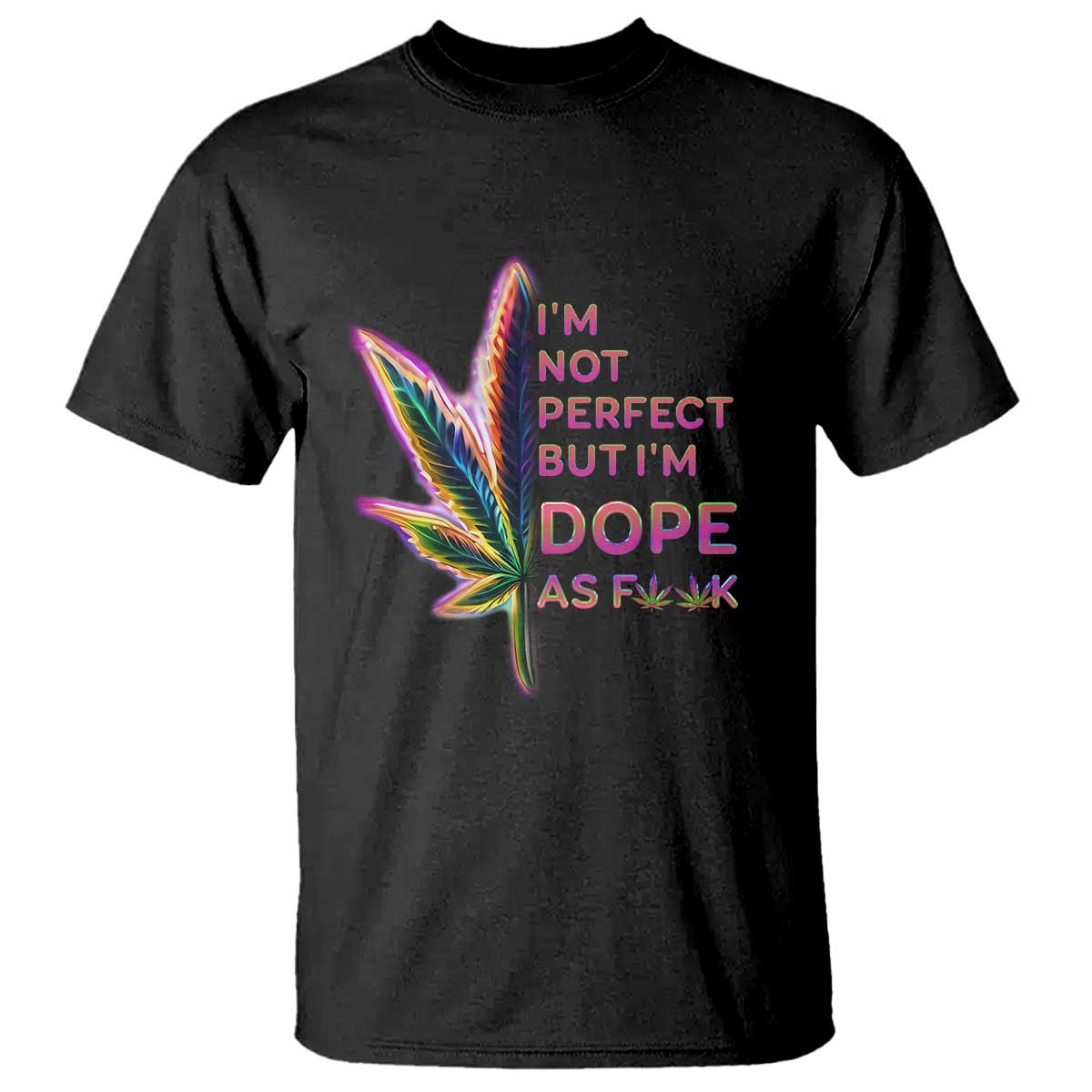 Funny Cannabis T Shirt I'm Not Perfect But I'm Dope As Fuck 420 Weed TS09 Black Print Your Wear