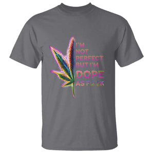 Funny Cannabis T Shirt I'm Not Perfect But I'm Dope As Fuck 420 Weed TS09 Charcoal Print Your Wear