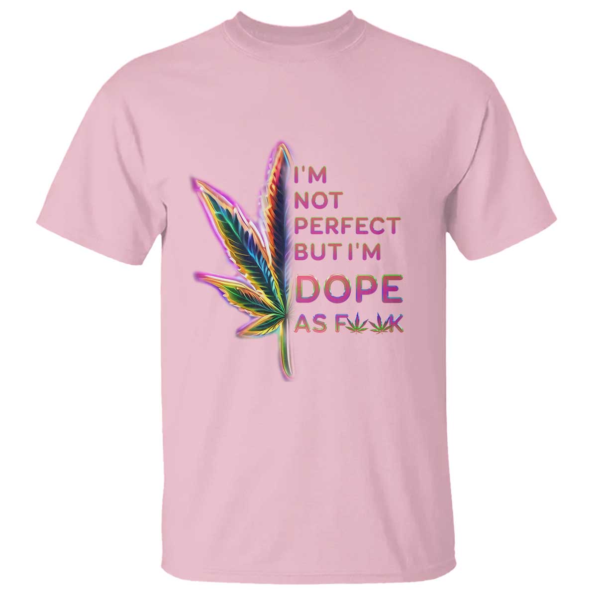 Funny Cannabis T Shirt I'm Not Perfect But I'm Dope As Fuck 420 Weed TS09 Light Pink Print Your Wear