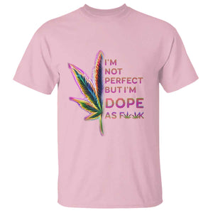 Funny Cannabis T Shirt I'm Not Perfect But I'm Dope As Fuck 420 Weed TS09 Light Pink Print Your Wear