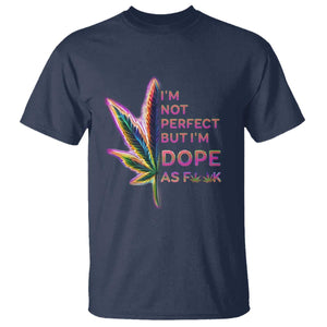 Funny Cannabis T Shirt I'm Not Perfect But I'm Dope As Fuck 420 Weed TS09 Navy Print Your Wear