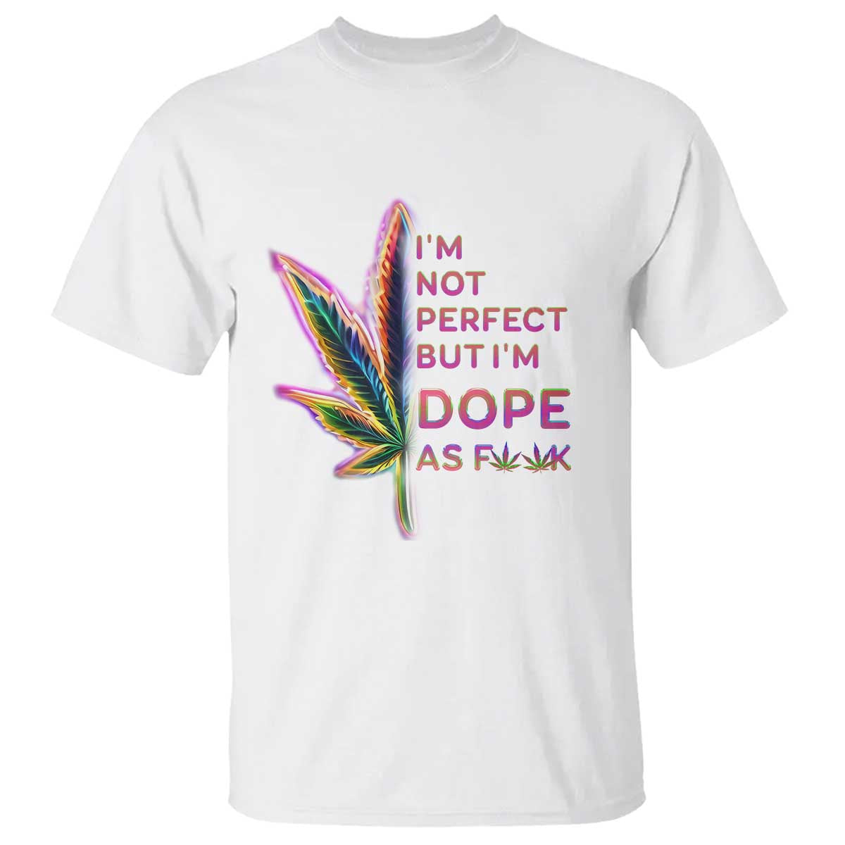 Funny Cannabis T Shirt I'm Not Perfect But I'm Dope As Fuck 420 Weed TS09 White Print Your Wear