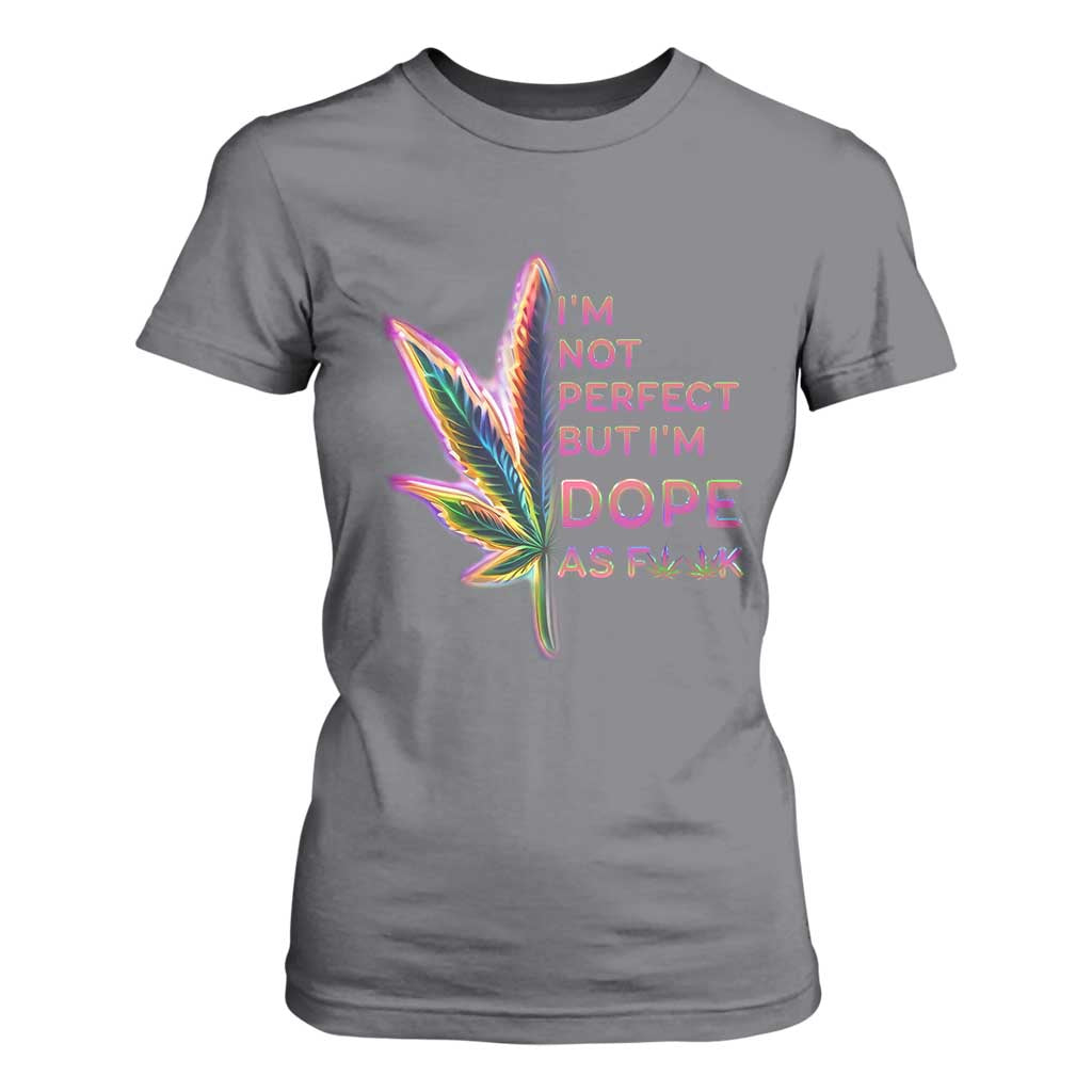 Funny Cannabis T Shirt For Women I'm Not Perfect But I'm Dope As Fuck 420 Weed TS09 Charcoal Print Your Wear