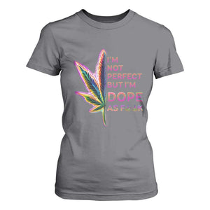 Funny Cannabis T Shirt For Women I'm Not Perfect But I'm Dope As Fuck 420 Weed TS09 Charcoal Print Your Wear