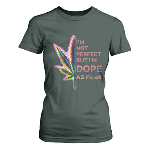 Funny Cannabis T Shirt For Women I'm Not Perfect But I'm Dope As Fuck 420 Weed TS09 Dark Forest Green Print Your Wear