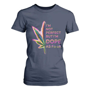 Funny Cannabis T Shirt For Women I'm Not Perfect But I'm Dope As Fuck 420 Weed TS09 Navy Print Your Wear