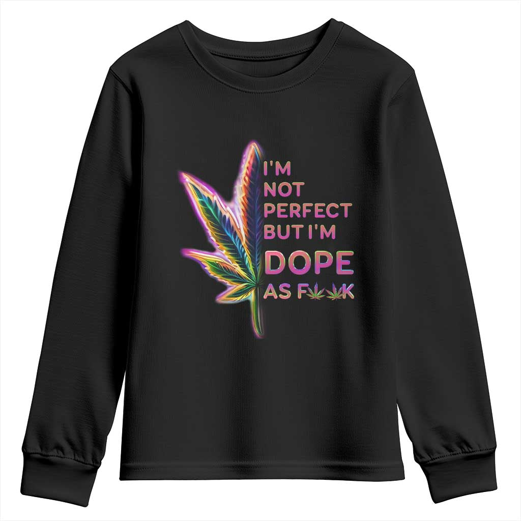Funny Cannabis Youth Sweatshirt I'm Not Perfect But I'm Dope As Fuck 420 Weed TS09 Black Print Your Wear