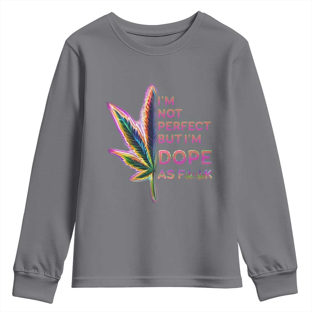 Funny Cannabis Youth Sweatshirt I'm Not Perfect But I'm Dope As Fuck 420 Weed TS09 Charcoal Print Your Wear