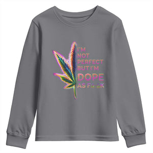 Funny Cannabis Youth Sweatshirt I'm Not Perfect But I'm Dope As Fuck 420 Weed TS09 Charcoal Print Your Wear