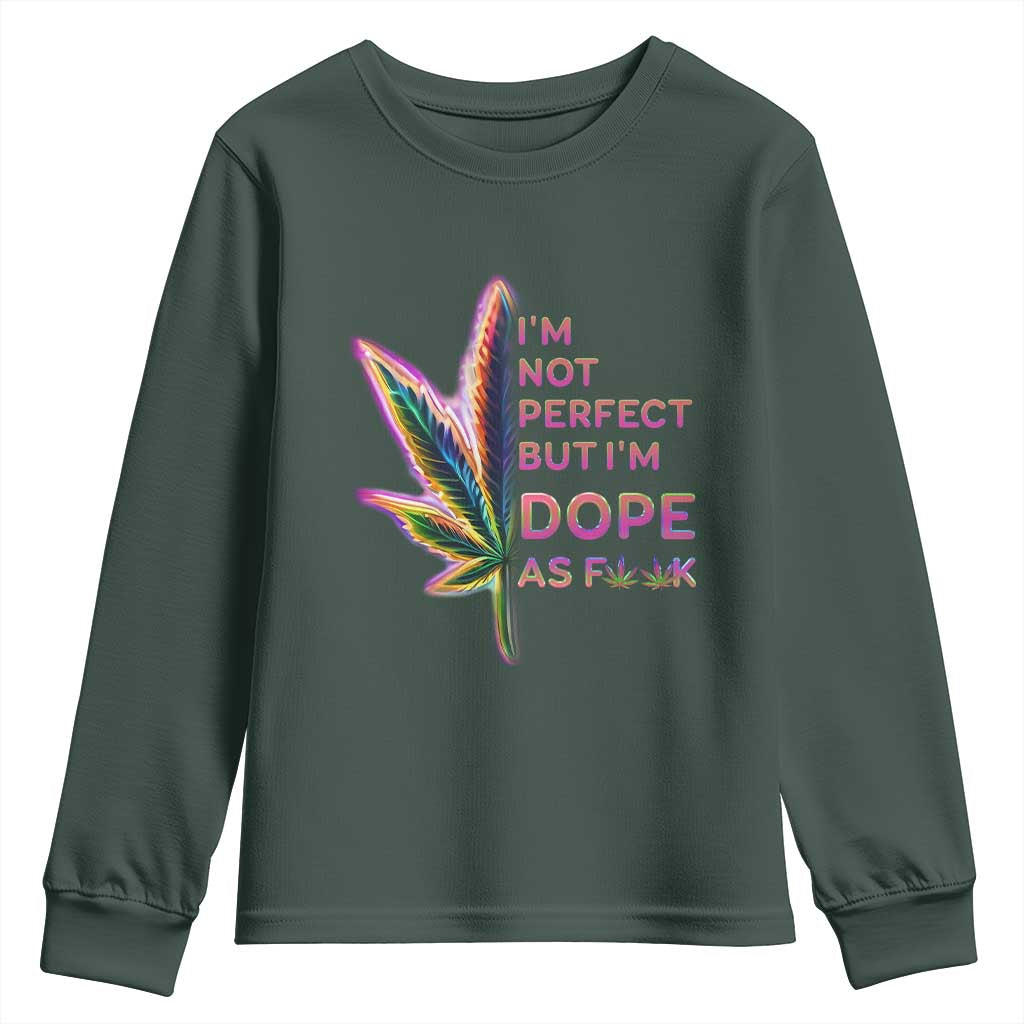 Funny Cannabis Youth Sweatshirt I'm Not Perfect But I'm Dope As Fuck 420 Weed TS09 Dark Forest Green Print Your Wear