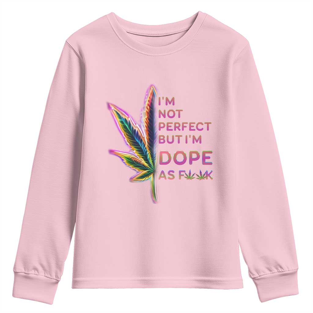 Funny Cannabis Youth Sweatshirt I'm Not Perfect But I'm Dope As Fuck 420 Weed TS09 Light Pink Print Your Wear