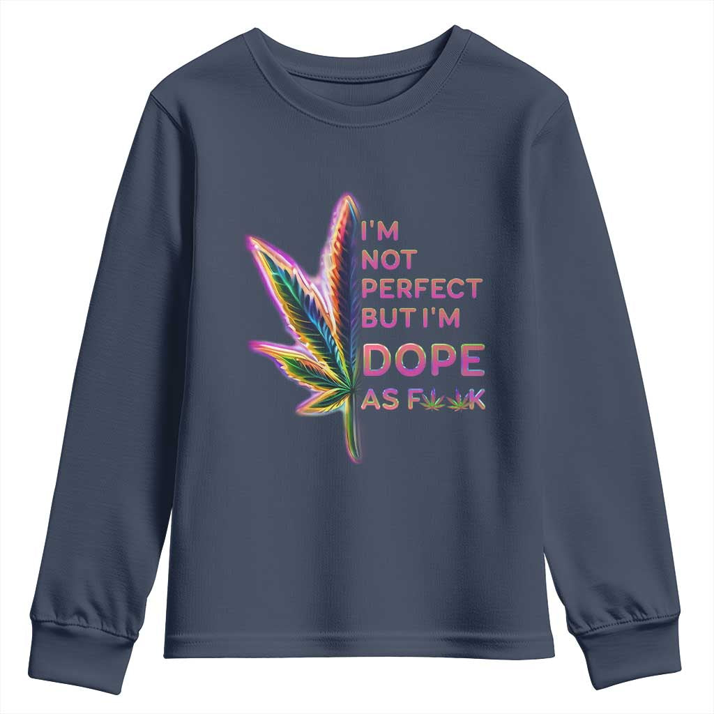 Funny Cannabis Youth Sweatshirt I'm Not Perfect But I'm Dope As Fuck 420 Weed TS09 Navy Print Your Wear