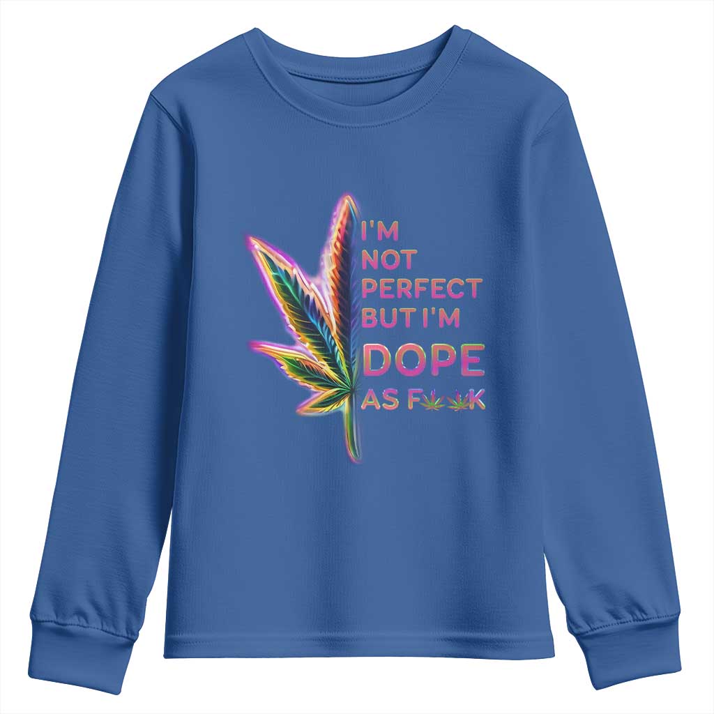 Funny Cannabis Youth Sweatshirt I'm Not Perfect But I'm Dope As Fuck 420 Weed TS09 Royal Blue Print Your Wear