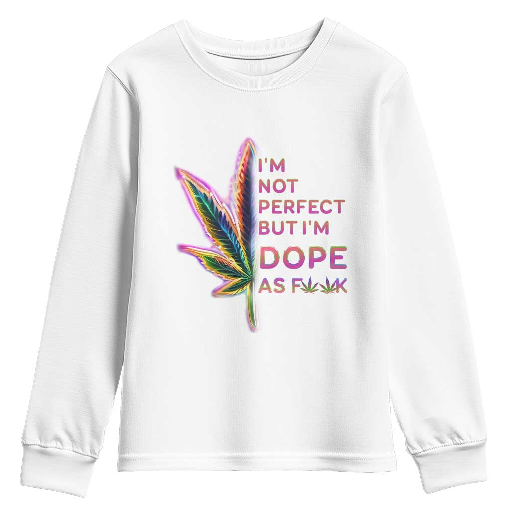 Funny Cannabis Youth Sweatshirt I'm Not Perfect But I'm Dope As Fuck 420 Weed TS09 White Print Your Wear