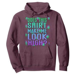 Funny Marijuana Hoodie Does This Shirt Make Me Look High 420 Weed TS09 Maroon Print Your Wear