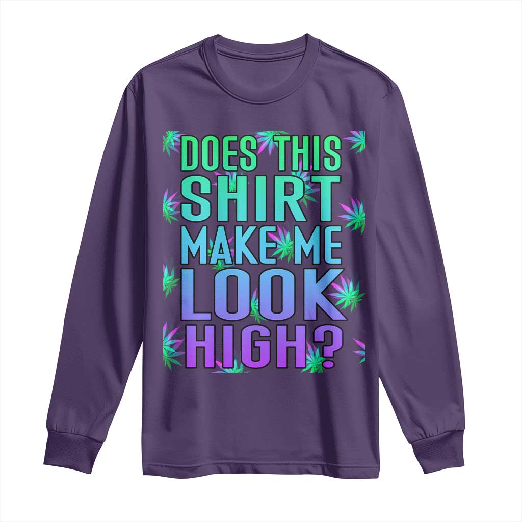 Funny Marijuana Long Sleeve Shirt Does This Shirt Make Me Look High 420 Weed TS09 Purple Print Your Wear