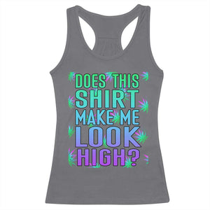 Funny Marijuana Racerback Tank Top Does This Shirt Make Me Look High 420 Weed TS09 Charcoal Print Your Wear