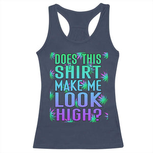 Funny Marijuana Racerback Tank Top Does This Shirt Make Me Look High 420 Weed TS09 Navy Print Your Wear