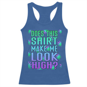 Funny Marijuana Racerback Tank Top Does This Shirt Make Me Look High 420 Weed TS09 Royal Blue Print Your Wear