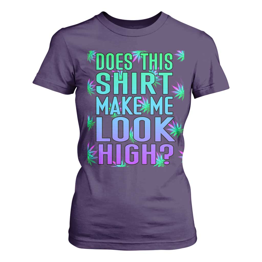 Funny Marijuana T Shirt For Women Does This Shirt Make Me Look High 420 Weed TS09 Purple Print Your Wear