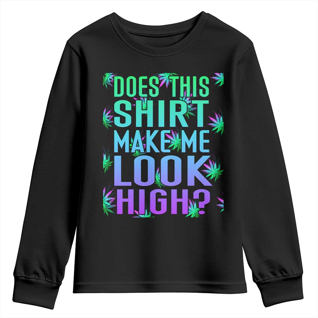 Funny Marijuana Youth Sweatshirt Does This Shirt Make Me Look High 420 Weed TS09 Black Print Your Wear