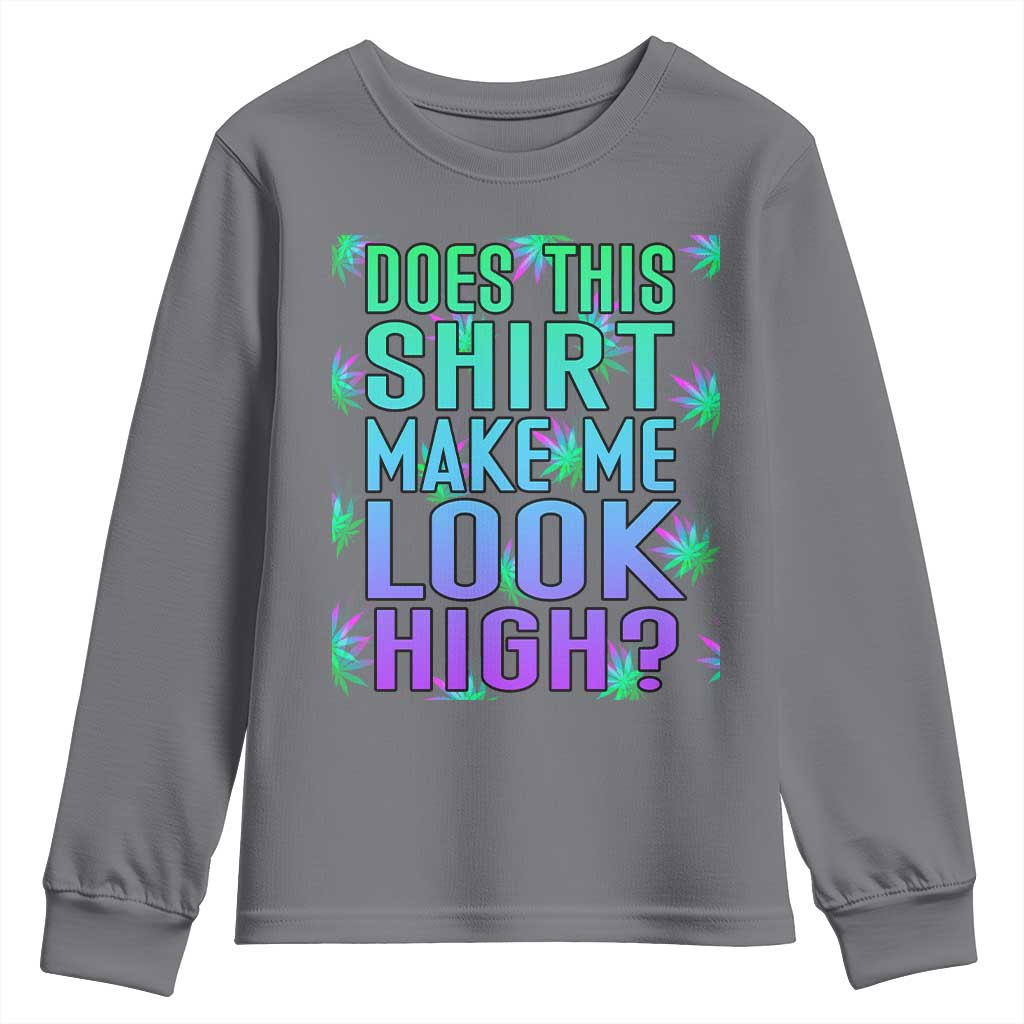 Funny Marijuana Youth Sweatshirt Does This Shirt Make Me Look High 420 Weed TS09 Charcoal Print Your Wear