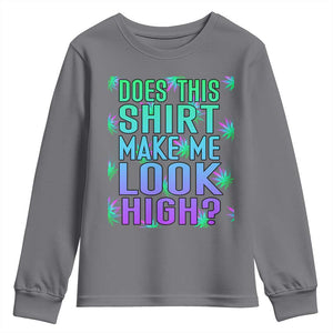 Funny Marijuana Youth Sweatshirt Does This Shirt Make Me Look High 420 Weed TS09 Charcoal Print Your Wear