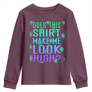 Funny Marijuana Youth Sweatshirt Does This Shirt Make Me Look High 420 Weed TS09 Maroon Print Your Wear