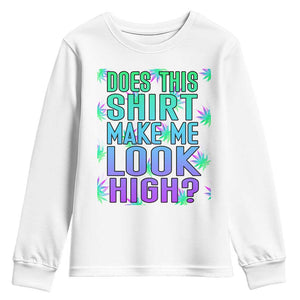 Funny Marijuana Youth Sweatshirt Does This Shirt Make Me Look High 420 Weed TS09 White Print Your Wear