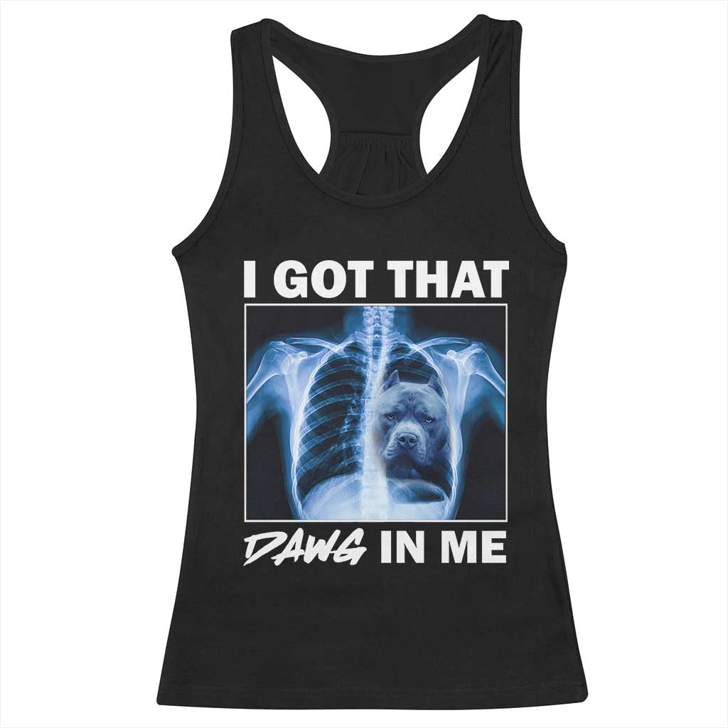 Funny I Got That Dawg In Me Xray Pitbull Meme Racerback Tank Top TS09 Black Print Your Wear