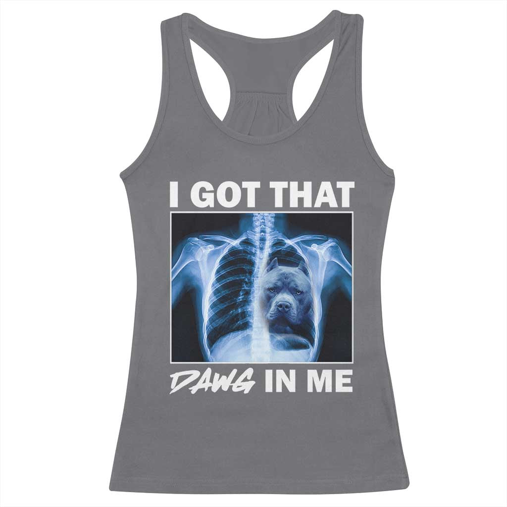 Funny I Got That Dawg In Me Xray Pitbull Meme Racerback Tank Top TS09 Charcoal Print Your Wear