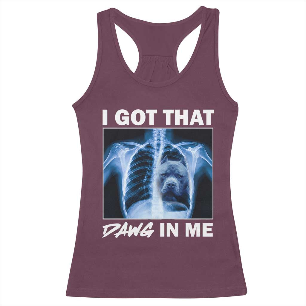 Funny I Got That Dawg In Me Xray Pitbull Meme Racerback Tank Top TS09 Maroon Print Your Wear