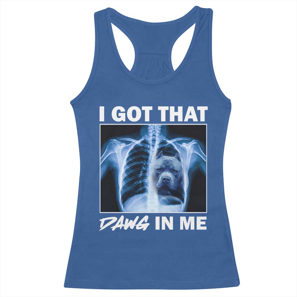 Funny I Got That Dawg In Me Xray Pitbull Meme Racerback Tank Top TS09 Royal Blue Print Your Wear