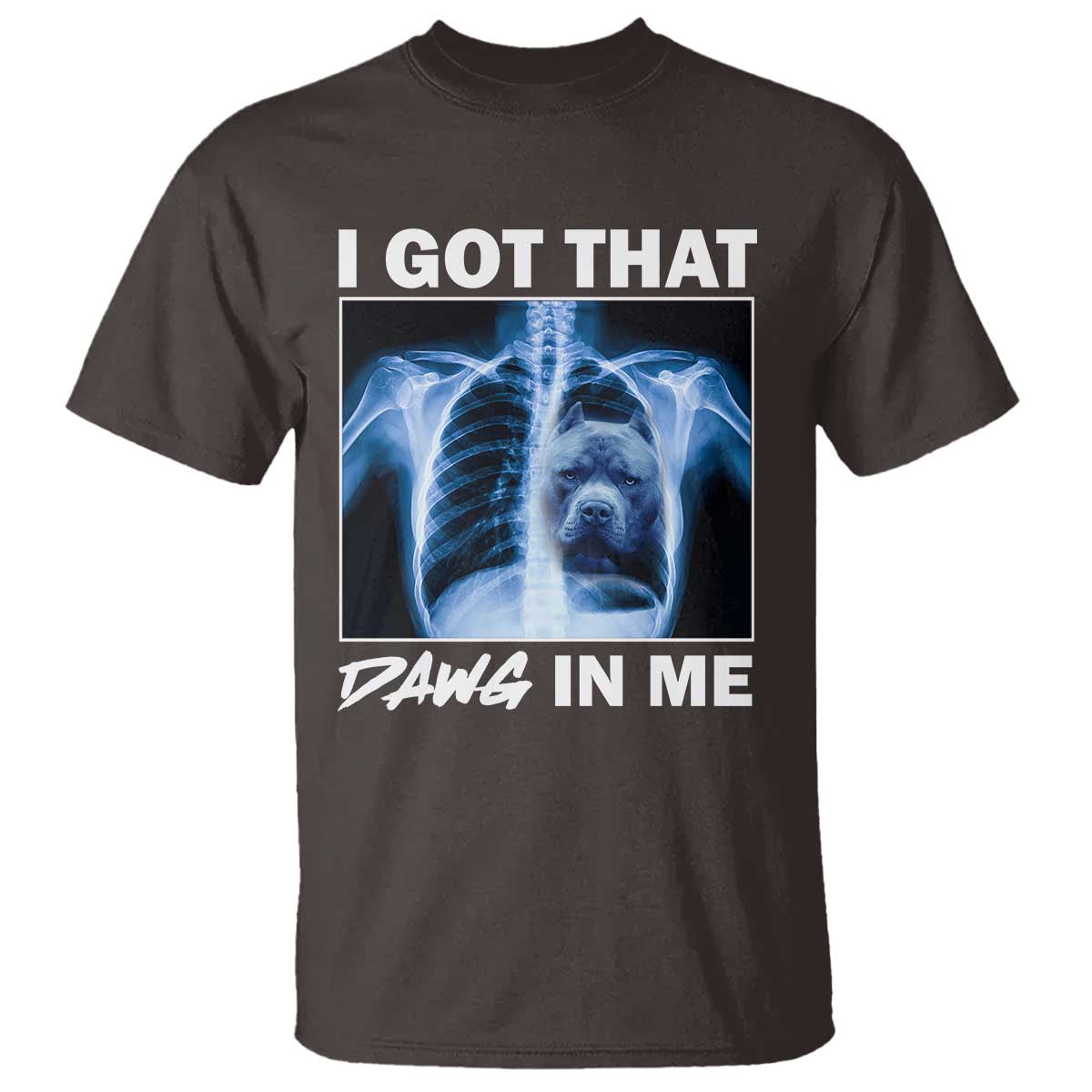 Funny I Got That Dawg In Me Xray Pitbull Meme T Shirt TS09 Dark Chocolate Print Your Wear