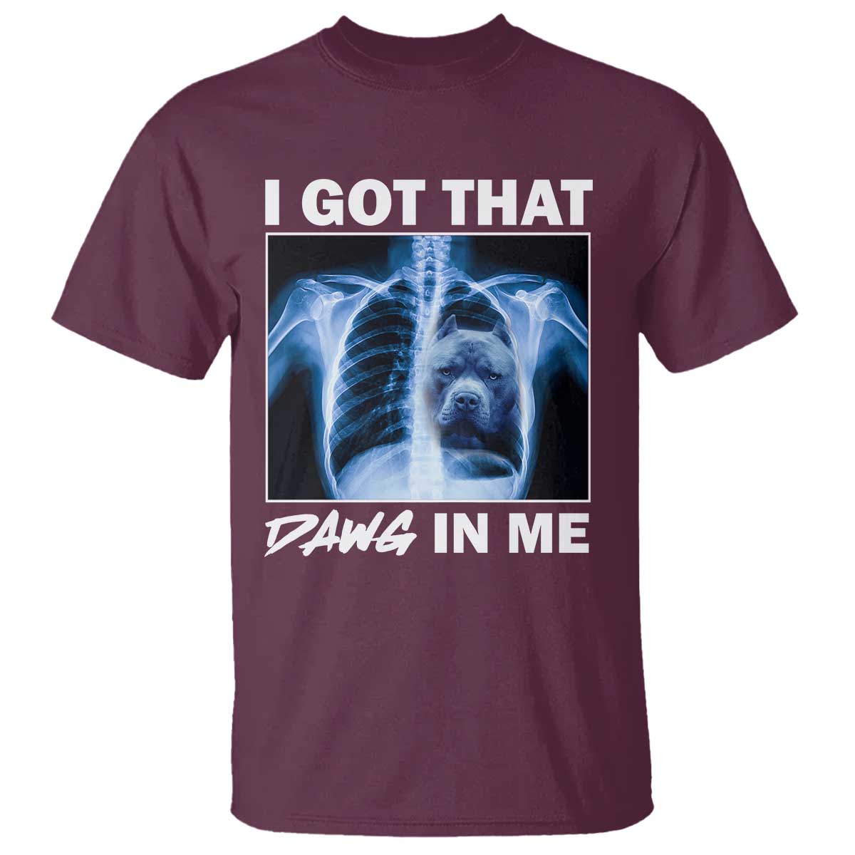 Funny I Got That Dawg In Me Xray Pitbull Meme T Shirt TS09 Maroon Print Your Wear