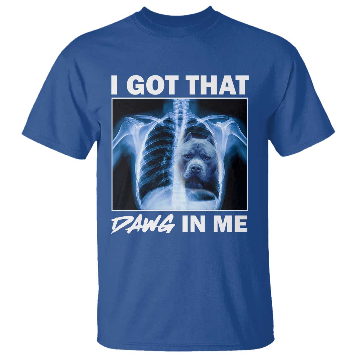 Funny I Got That Dawg In Me Xray Pitbull Meme T Shirt TS09 Royal Blue Print Your Wear